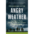 Angry Weather: Heat Waves, Floods, Storms, and the New Science of Climate Change