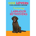 Dog Lovers Coloring Book: Featuring Labrador Retrievers