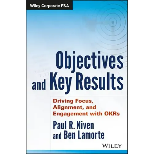 Objectives and Key Results: Driving Focus, Alignment, and Engagement with OKRs