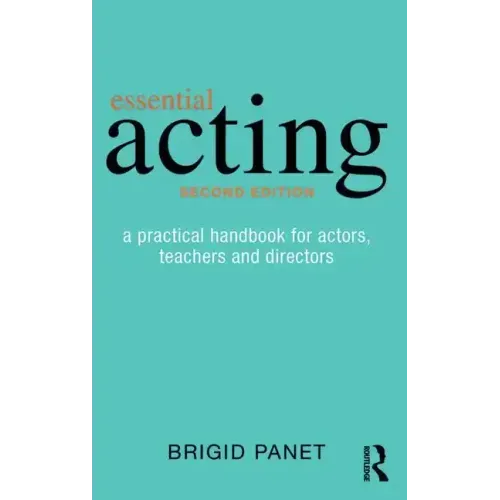 Essential Acting: A Practical Handbook for Actors, Teachers and Directors
