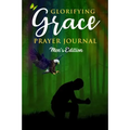 Glorifying Grace Prayer Journal Men's Edition
