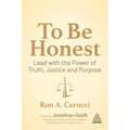 To Be Honest: Lead with the Power of Truth, Justice and Purpose