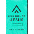 Lead Them to Jesus: A Handbook for Youth Workers