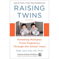 Raising Twins: Parenting Multiples from Pregnancy Through the School Years