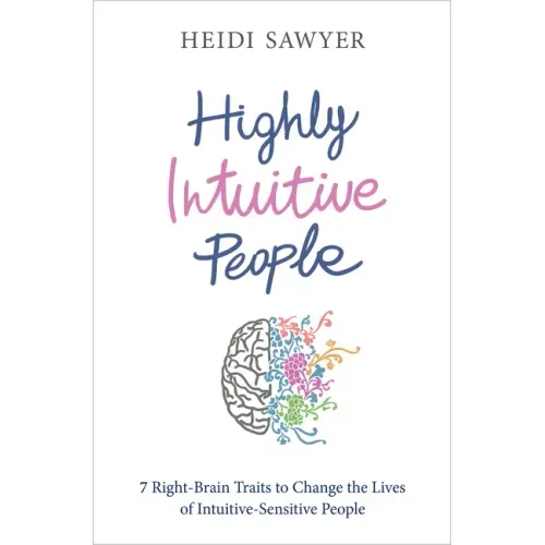 Highly Intuitive People: 7 Right-Brain Traits to Change the Lives of Intuitive-Sensitive People