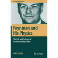 Feynman and His Physics: The Life and Science of an Extraordinary Man