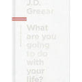 What Are You Going to Do with Your Life?