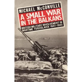A Small War in the Balkans: British Military Involvement in Wartime Yugoslavia 1941-1945