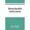 Matteo Bandello: twelve stories