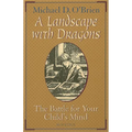 A Landscape with Dragons: The Battle for Your Child's Mind