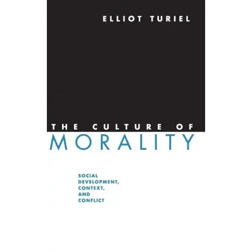 The Culture of Morality: Social Development, Context, and Conflict
