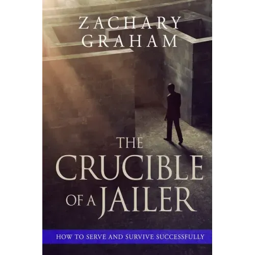The Crucible of a Jailer: How to Serve and Survive successfully