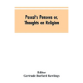 Pascal's Pensees or, Thoughts on Religion