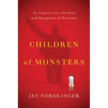 Children of Monsters: An Inquiry Into the Sons and Daughters of Dictators