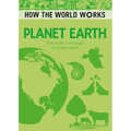 How the World Works: Planet Earth: From Molten Rock in Space to the Place We Live