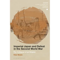 Imperial Japan and Defeat in the Second World War: The Collapse of an Empire