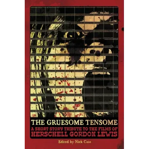 The Gruesome Tensome: A Short Story Tribute to the Films of Herschell Gordon Lewis
