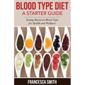 Blood Type Diet: A Starter Guide: Eating Based on Blood Type for Health and Wellness