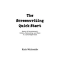 The Screenwriting Quick Start: Basics of Development, Politics, Networking, and More in a One-Night Read