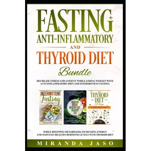 Fasting, Anti-Inflammatory and Thyroid Diet Bundle: Decrease Anxiety While Losing Weight with Anti-Inflammatory Diet and Intermittent Fasting. Boost M