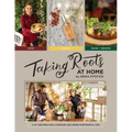 Taking Roots at Home: 3 in 1 Recipes for a Simpler and More Purposeful Life