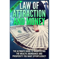 Law of Attraction and Money: The Ultimate Guide to Manifesting Wealth, Abundance and Prosperity You Want Effortlessly