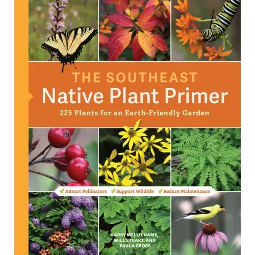 The Southeast Native Plant Primer: 225 Plants for an Earth-Friendly Garden