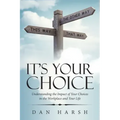 It's Your Choice: Understanding the Impact of Your Choices in the Workplace and Your Life