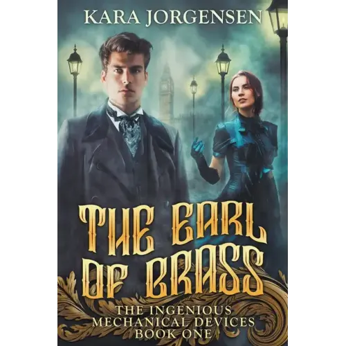 The Earl of Brass: Book One of the Ingenious Mechanical Devices