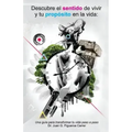 Descubre el sentido de vivir y tu proposito en la vida: Una guía para transformar tu vida paso a paso