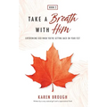 Take A Breath With Him - Experiencing God When You're Getting Back On Your Feet