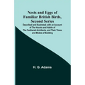 Nests and Eggs of Familiar British Birds, Second Series; Described and Illustrated; with an Account of the Haunts and Habits of the Feathered Architec