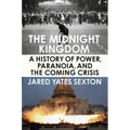 The Midnight Kingdom: A History of Power, Paranoia, and the Coming Crisis