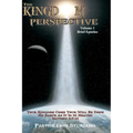 The Kingdom Perspective - Volume 1 Brief Epistles: In this manner, therefore, pray: Our Father in heaven, Hallowed be Your name. Your kingdom come. Yo