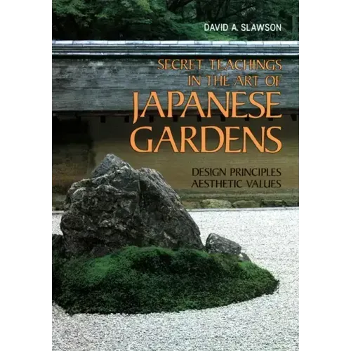 Secret Teachings in the Art of Japanese Gardens: Design Principles, Aesthetic Values