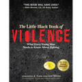 The Little Black Book Violence: What Every Young Man Needs to Know About Fighting