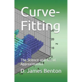Curve-Fitting: The Science and Art of Approximation