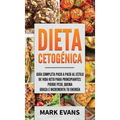 Dieta Cetogénica: Guía completa paso a paso al estilo de vida keto para principiantes - pierde peso, quema grasa e incrementa tu energía