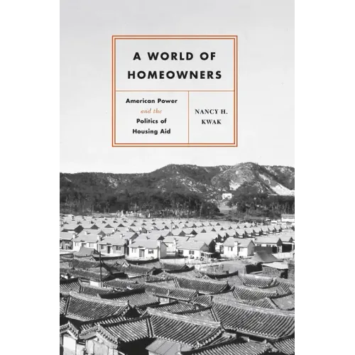 A World of Homeowners: American Power and the Politics of Housing Aid