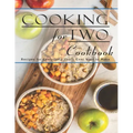 Cooking For Two Cookbook: Recipes for Everything You'll Ever Want to Make