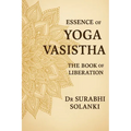 Essence of Yoga Vasistha - The Book of Liberation: Yoga Vasistha Book