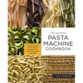 The Ultimate Pasta Machine Cookbook: 100 Recipes for Every Kind of Amazing Pasta Your Pasta Maker Can Make