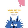 Where Are You, Little Pig?