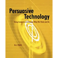 Persuasive Technology: Using Computers to Change What We Think and Do