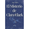 El Misterio de Clara Clark: Libro Uno