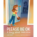 Please Be Ok: A Story about Addiction