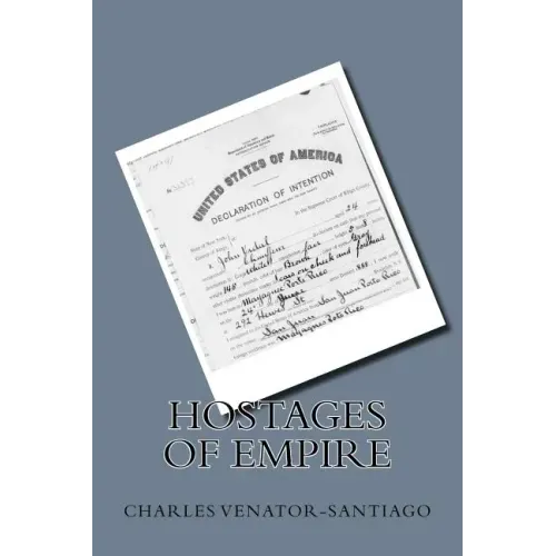 Hostages of Empire: A Short History of the Extension of U.S. Citizenship to Puerto Rico, 1898-Present