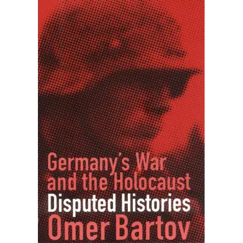 Germany's War and the Holocaust: Disputed Histories