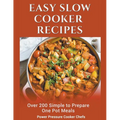 Easy Slow Cooker Recipes: Over 200 Simple to Prepare One Pot Meals