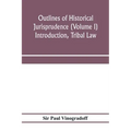 Outlines of historical jurisprudence (Volume I) Introduction, Tribal Law
